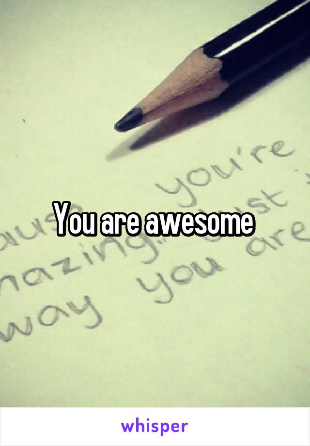 You are awesome 