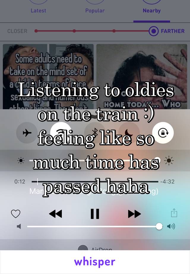 Listening to oldies on the train :) feeling like so much time has passed haha