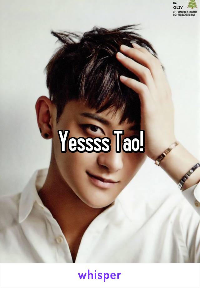 Yessss Tao!