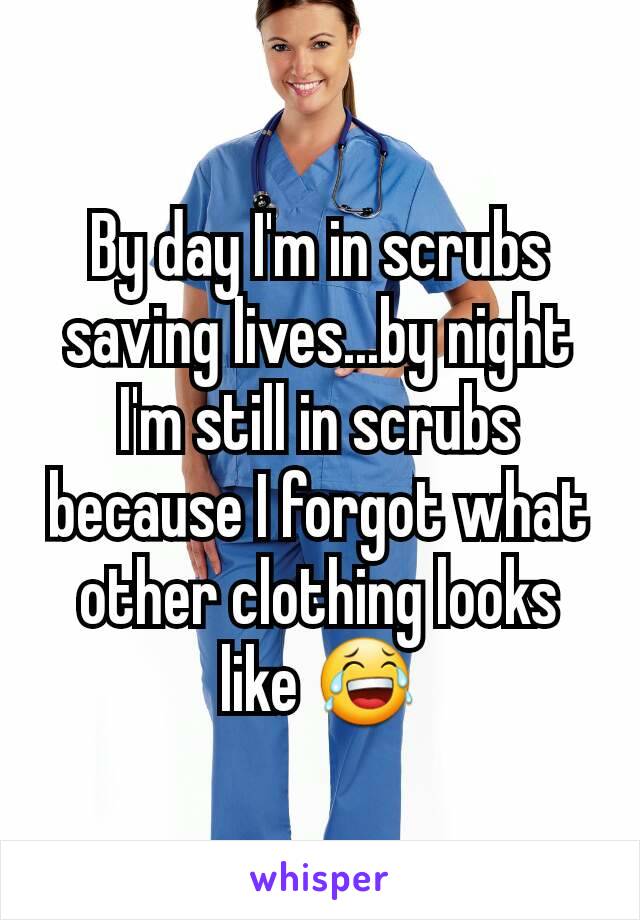 By day I'm in scrubs saving lives...by night I'm still in scrubs because I forgot what other clothing looks like 😂