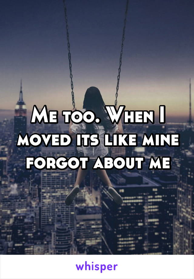 Me too. When I moved its like mine forgot about me