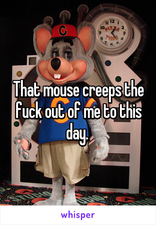 That mouse creeps the fuck out of me to this day. 