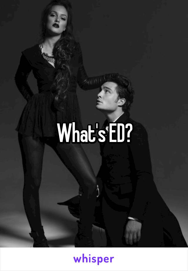 What's ED?