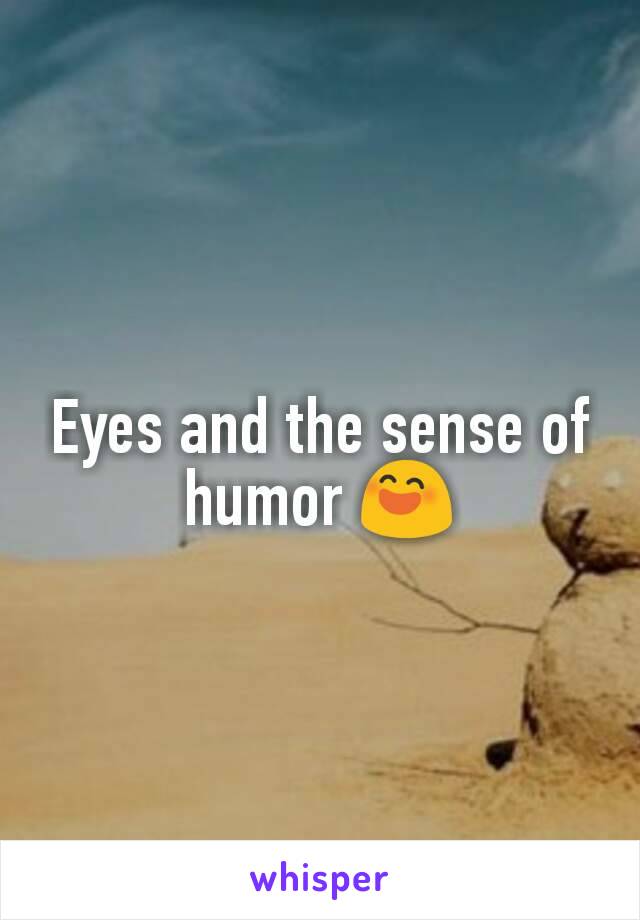 Eyes and the sense of humor 😄