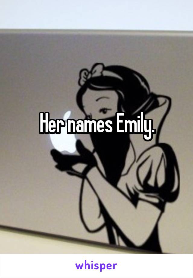 Her names Emily.
