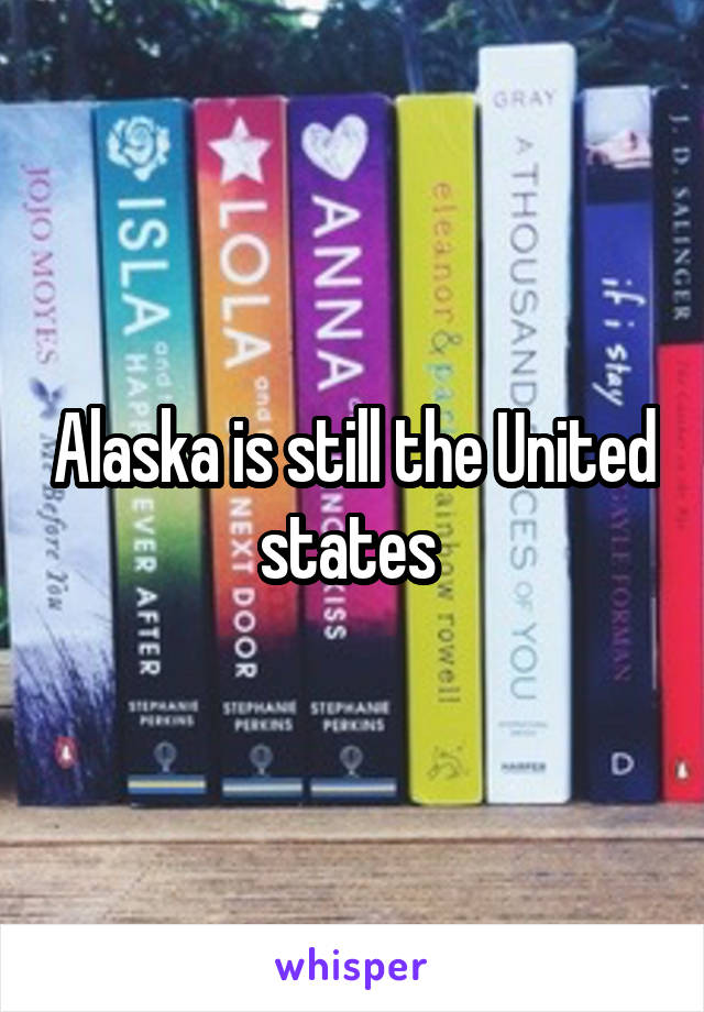 Alaska is still the United states 
