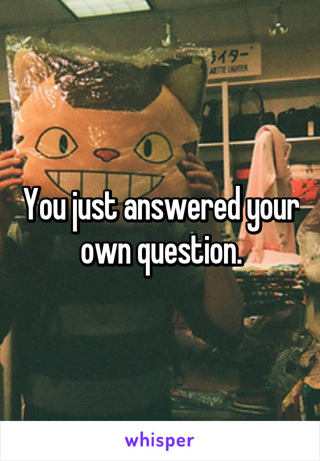 You just answered your own question.