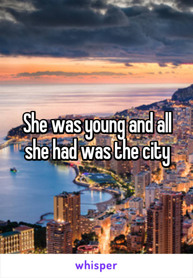 She was young and all she had was the city