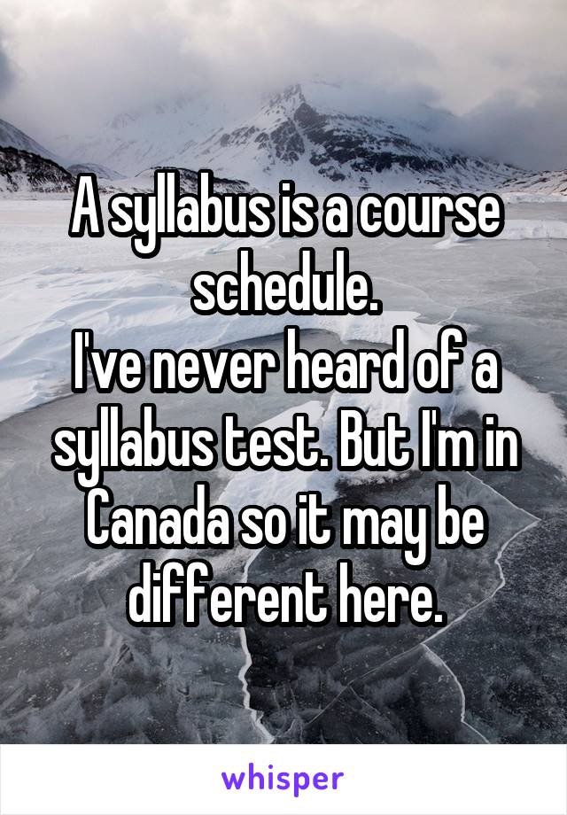 A syllabus is a course schedule.
I've never heard of a syllabus test. But I'm in Canada so it may be different here.