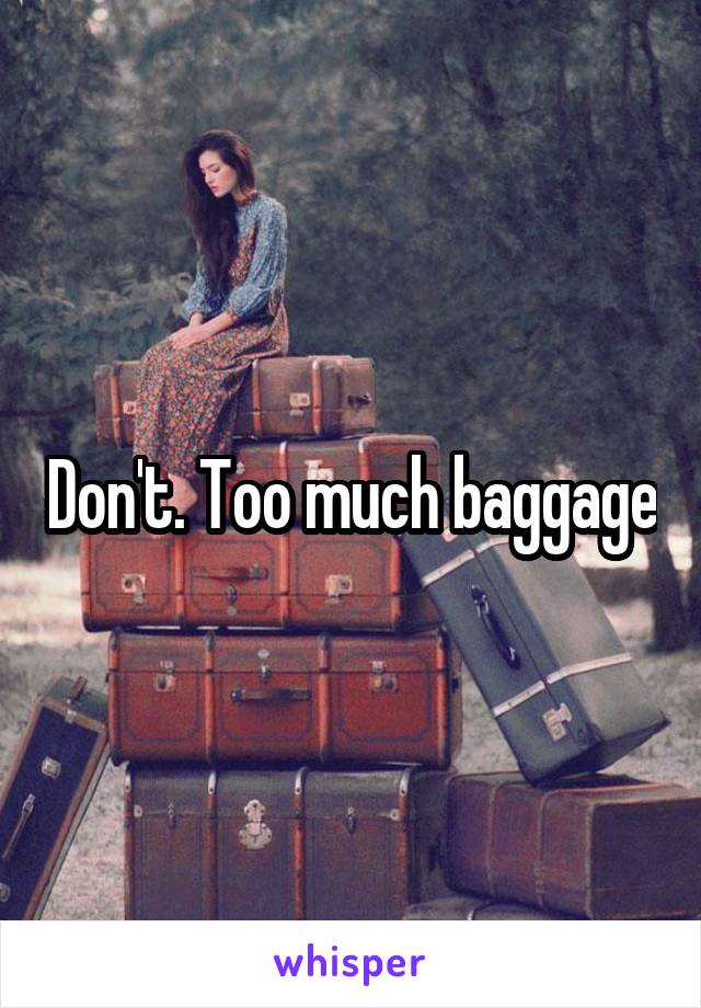 Don't. Too much baggage