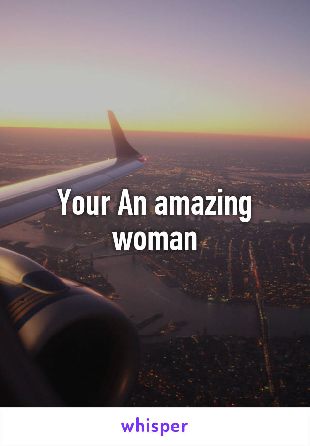Your An amazing woman