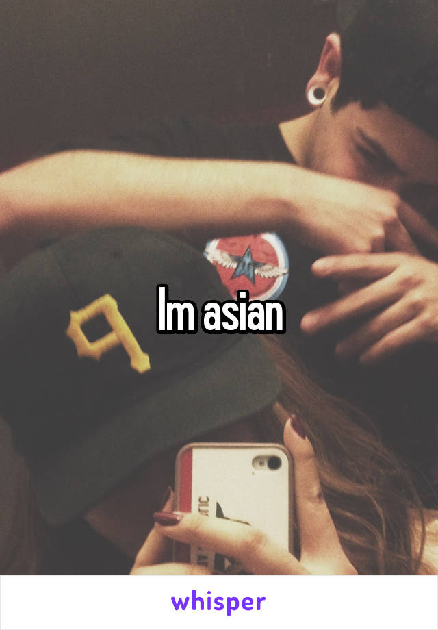 Im asian