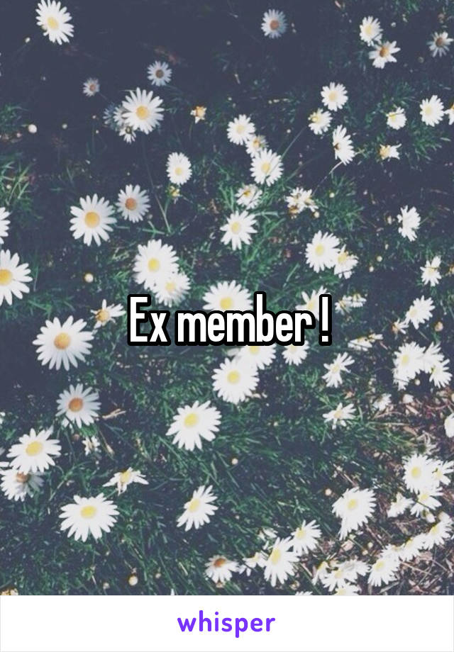 Ex member !