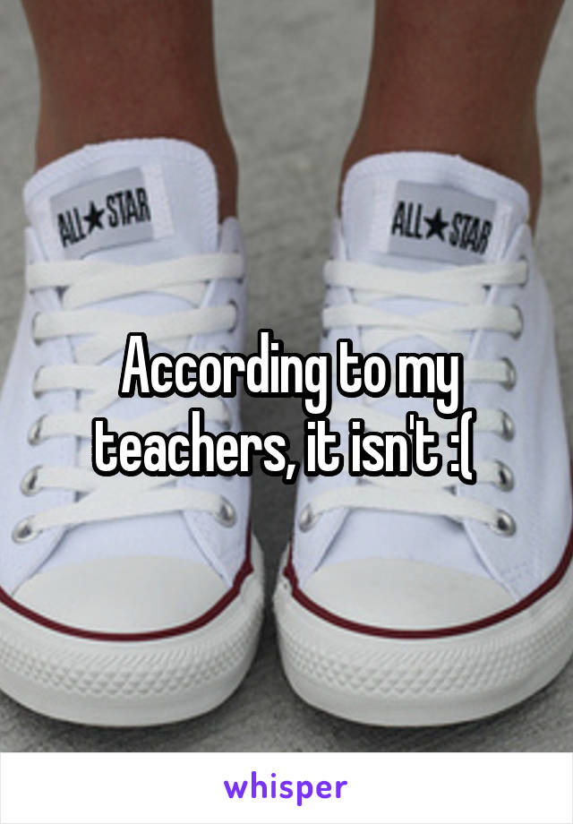 According to my teachers, it isn't :( 