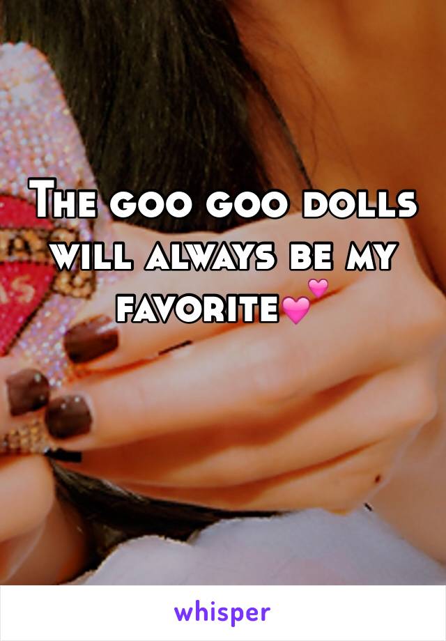 The goo goo dolls will always be my favoriteðŸ’•
