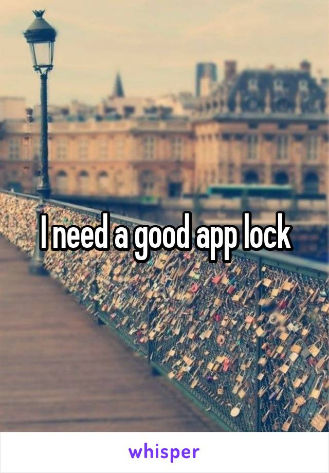 I need a good app lock