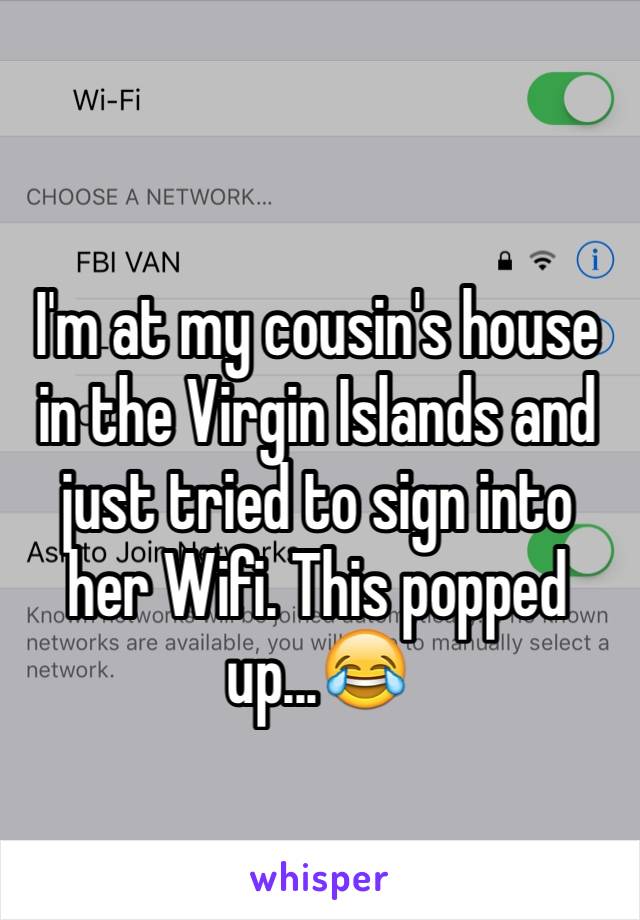 I'm at my cousin's house in the Virgin Islands and just tried to sign into her Wifi. This popped up...ðŸ˜‚