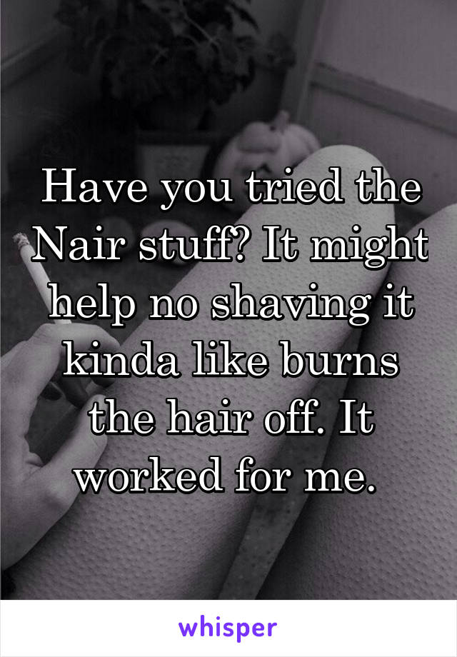 Have you tried the Nair stuff? It might help no shaving it kinda like burns the hair off. It worked for me. 