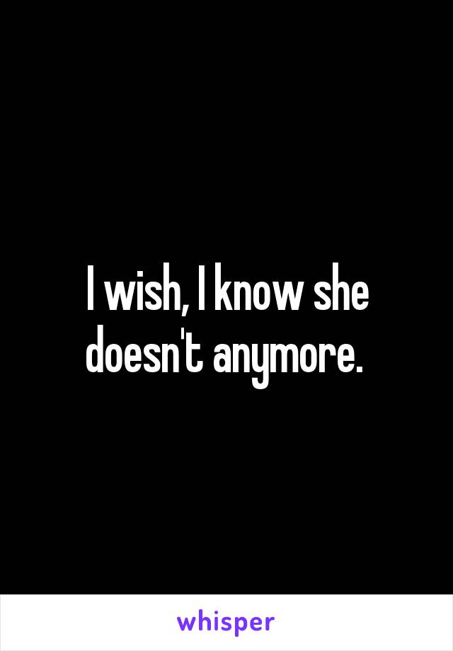 I wish, I know she doesn't anymore. 
