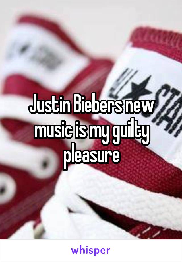 Justin Biebers new music is my guilty pleasure