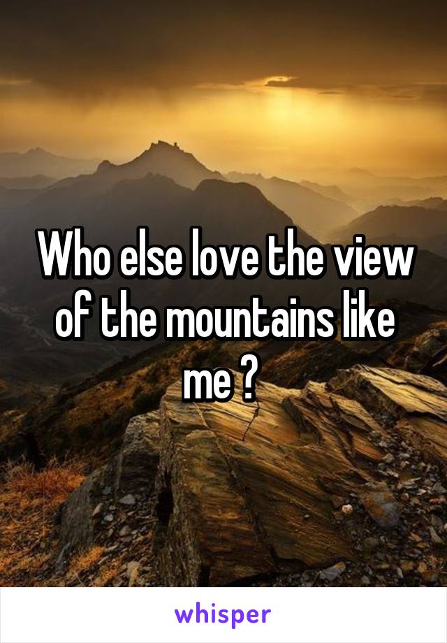 Who else love the view of the mountains like me ? 