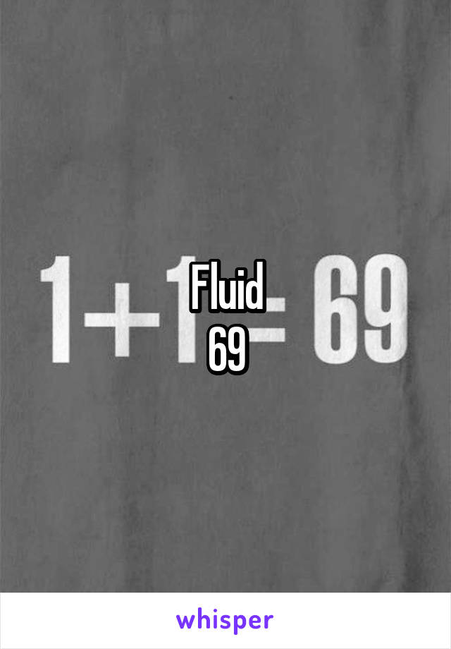 Fluid
69