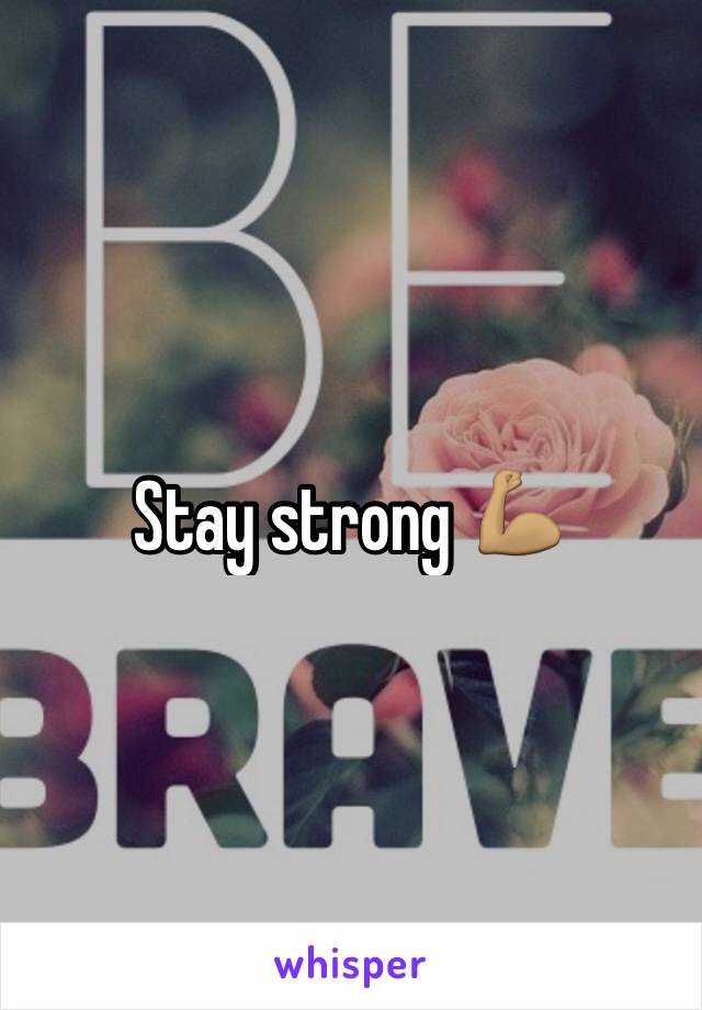 Stay strong 💪🏽