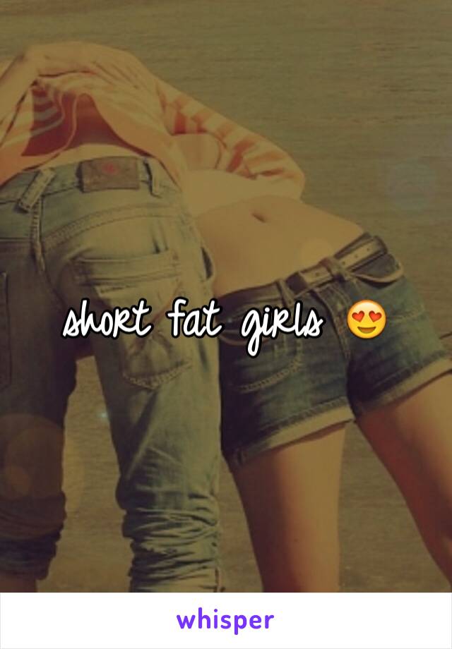 short fat girls ðŸ˜�