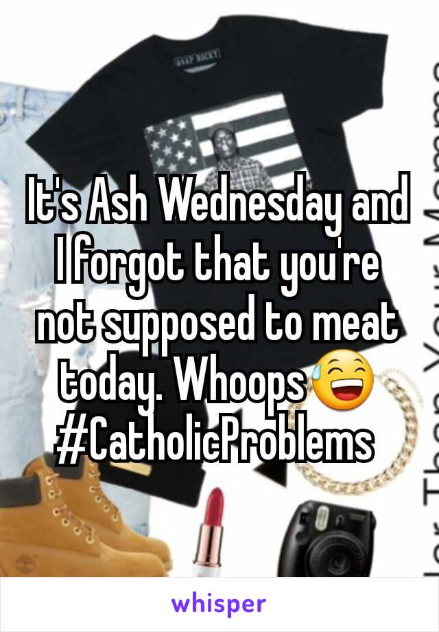 It's Ash Wednesday and I forgot that you're not supposed to meat  today. Whoops😅 #CatholicProblems 