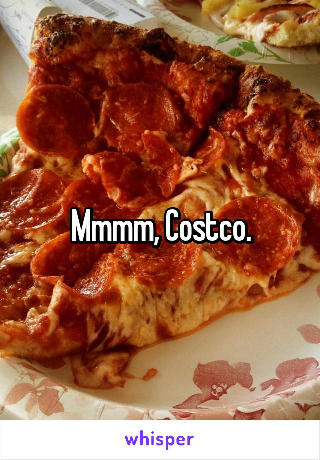 Mmmm, Costco.