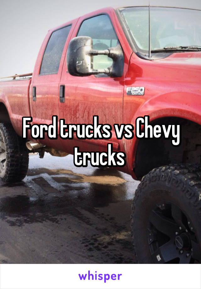 Ford trucks vs Chevy trucks 