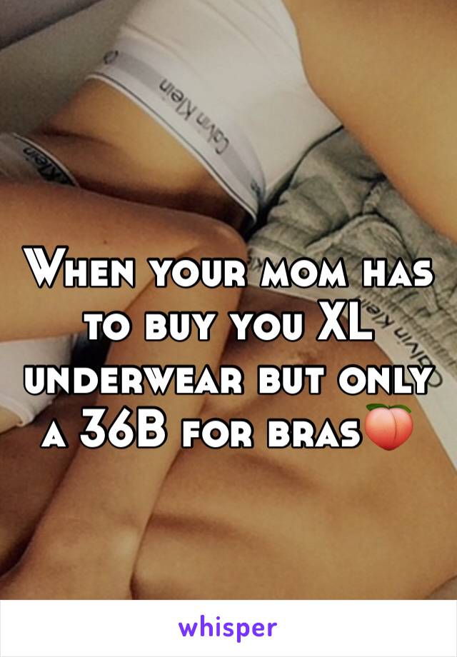 When your mom has to buy you XL underwear but only a 36B for bras🍑