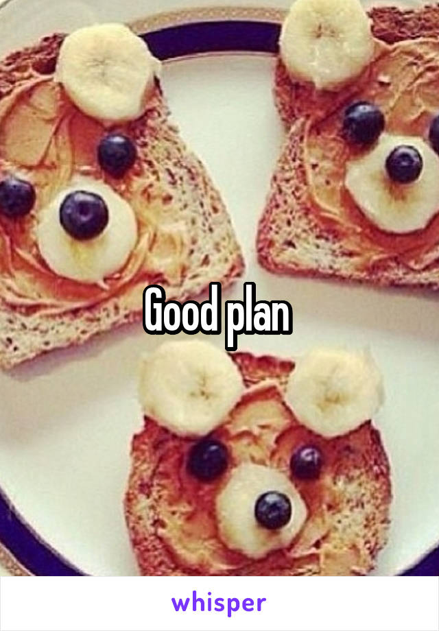 Good plan 