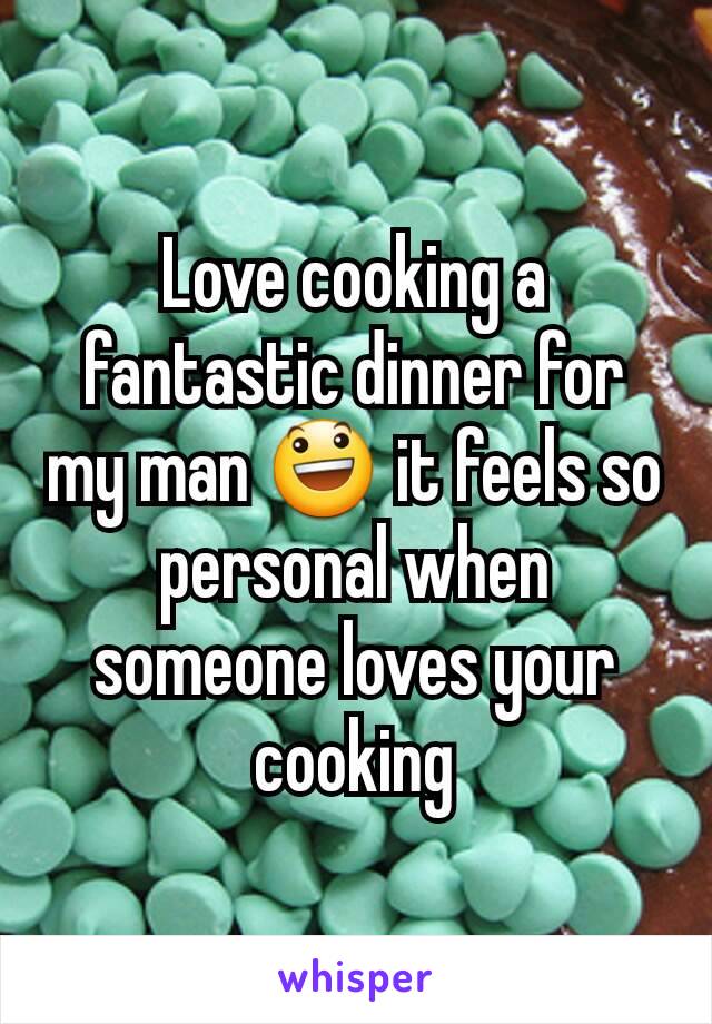 Love cooking a fantastic dinner for my man 😃 it feels so personal when someone loves your cooking