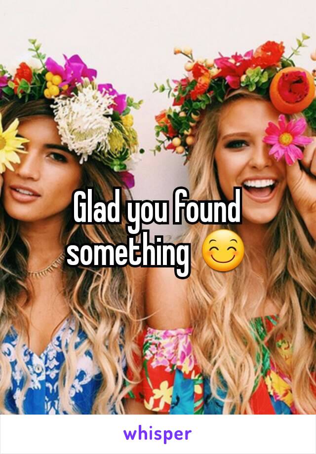 Glad you found something 😊