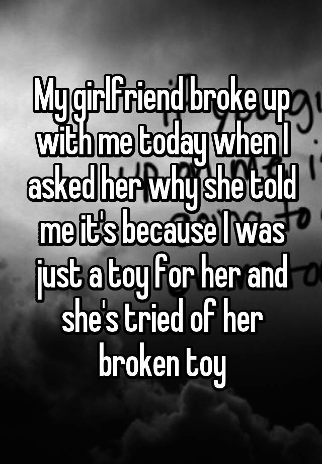 my-girlfriend-broke-up-with-me-today-when-i-asked-her-why-she-told-me