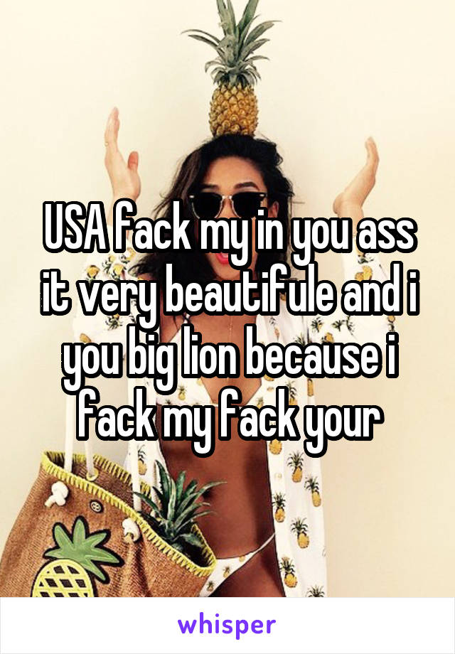 USA fack my in you ass it very beautifule and i you big lion because i fack my fack your