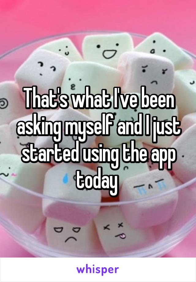 That's what I've been asking myself and I just started using the app today 