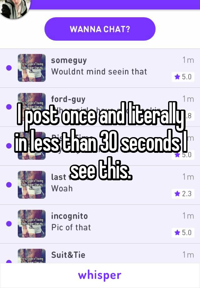 I post once and literally in less than 30 seconds I see this.