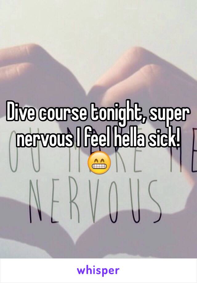 Dive course tonight, super nervous I feel hella sick! 😁