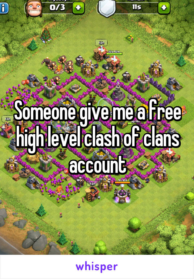 Someone give me a free high level clash of clans account