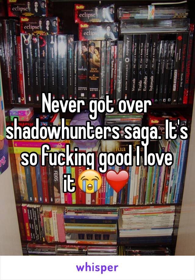 Never got over shadowhunters saga. It's so fucking good I love it😭❤️