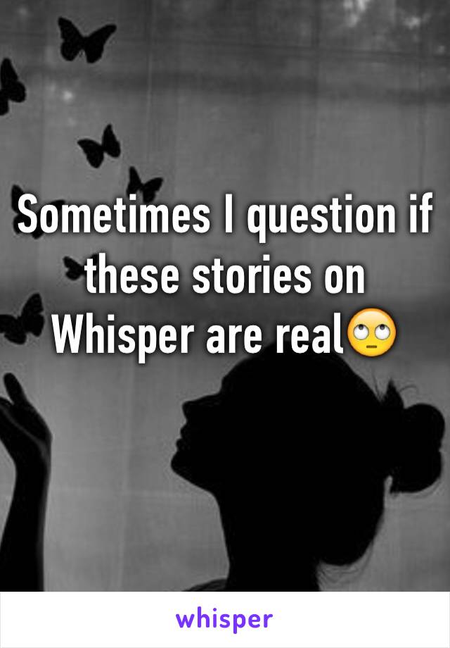 Sometimes I question if these stories on Whisper are real🙄