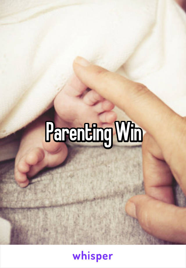 Parenting Win