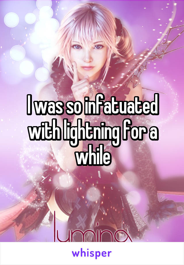 I was so infatuated with lightning for a while