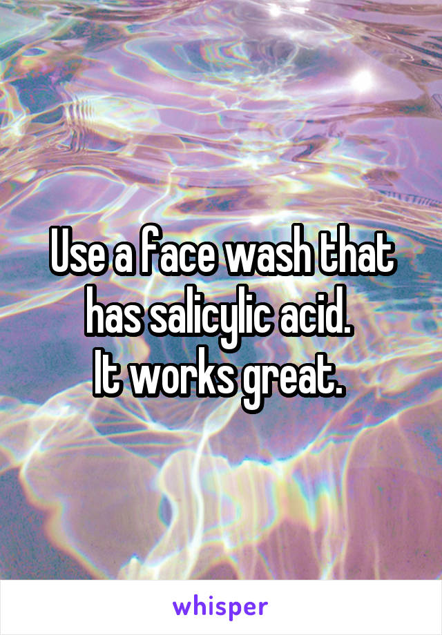 Use a face wash that has salicylic acid. 
It works great. 