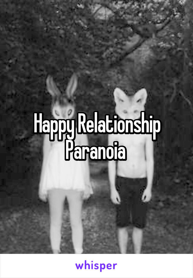 Happy Relationship Paranoia 