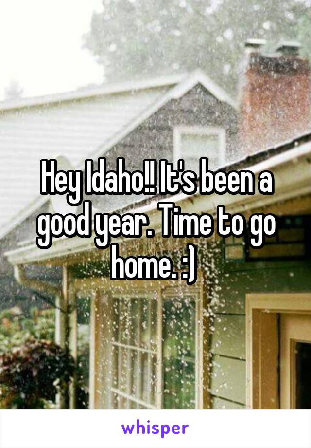 Hey Idaho!! It's been a good year. Time to go home. :) 