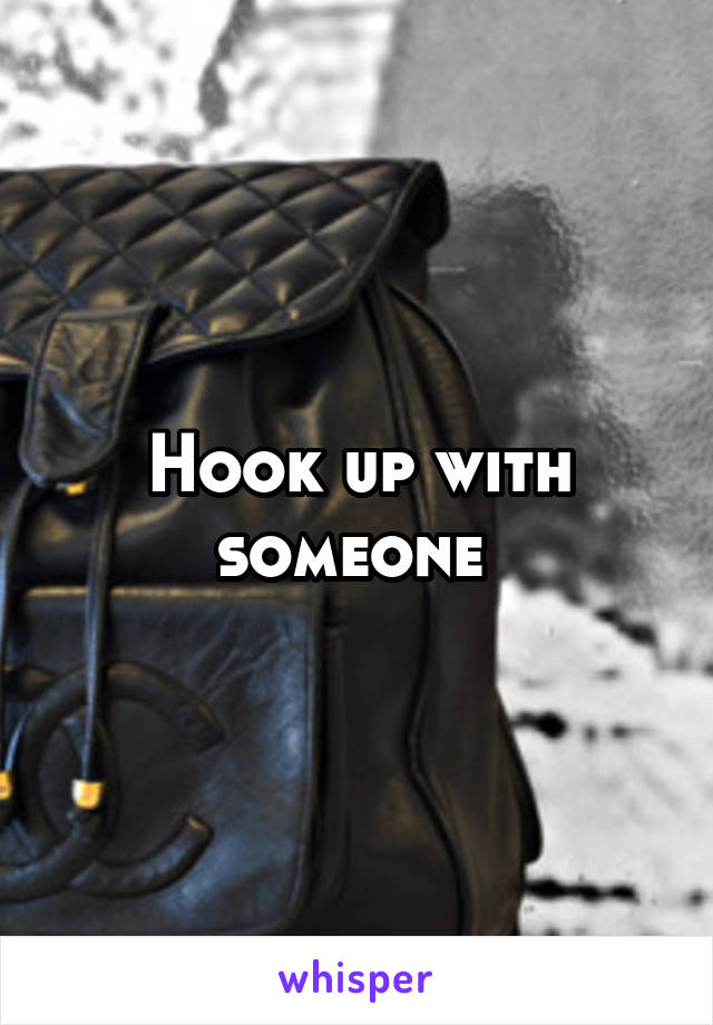 Hook up with someone 