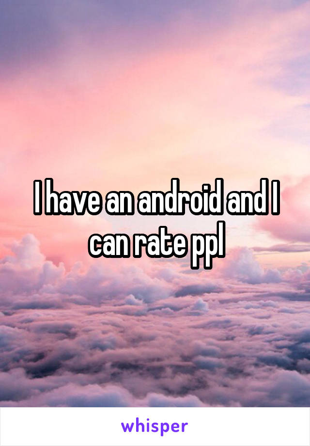 I have an android and I can rate ppl